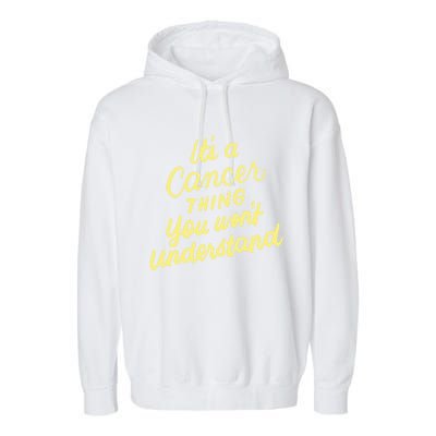 It's A Cancer Thing You Wouldn't Understand Gift Cancer Zodiac Cute Gift Garment-Dyed Fleece Hoodie