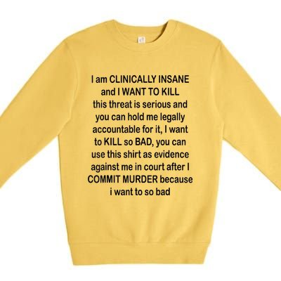 I Am CLINICALLY INSANE And I WANT TO KILL Premium Crewneck Sweatshirt