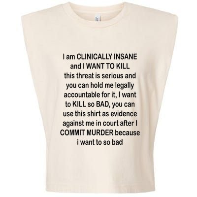 I Am CLINICALLY INSANE And I WANT TO KILL Garment-Dyed Women's Muscle Tee