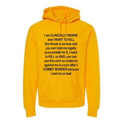 I Am CLINICALLY INSANE And I WANT TO KILL Premium Hoodie