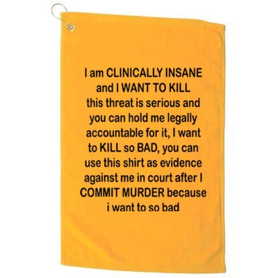 I Am CLINICALLY INSANE And I WANT TO KILL Platinum Collection Golf Towel