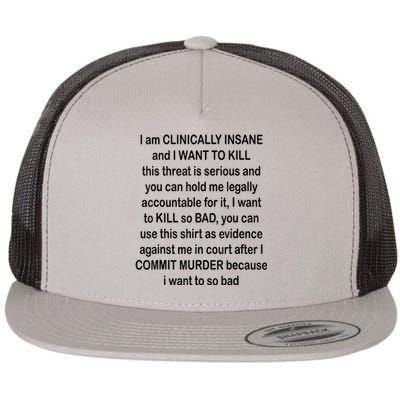 I Am CLINICALLY INSANE And I WANT TO KILL Flat Bill Trucker Hat