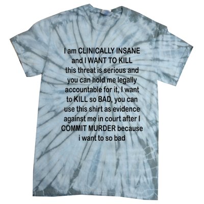 I Am CLINICALLY INSANE And I WANT TO KILL Tie-Dye T-Shirt