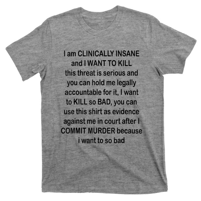 I Am CLINICALLY INSANE And I WANT TO KILL T-Shirt