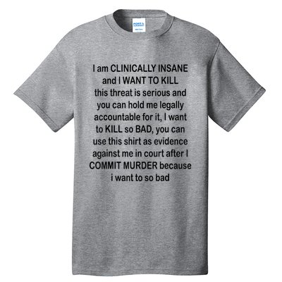 I Am CLINICALLY INSANE And I WANT TO KILL Tall T-Shirt