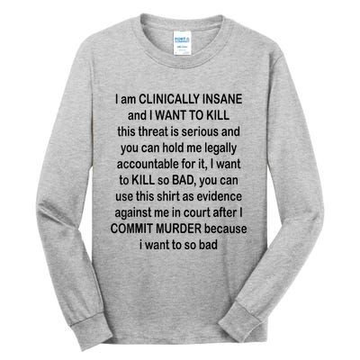 I Am CLINICALLY INSANE And I WANT TO KILL Tall Long Sleeve T-Shirt