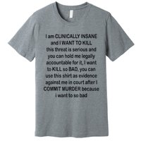 I Am CLINICALLY INSANE And I WANT TO KILL Premium T-Shirt