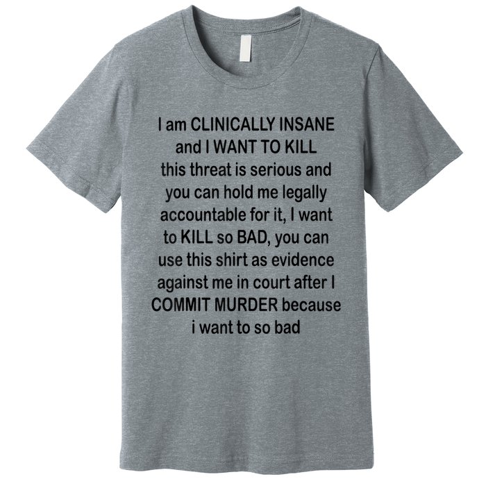 I Am CLINICALLY INSANE And I WANT TO KILL Premium T-Shirt