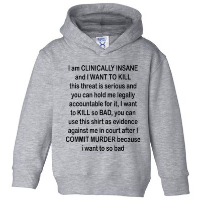 I Am CLINICALLY INSANE And I WANT TO KILL Toddler Hoodie