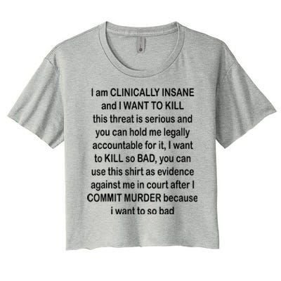 I Am CLINICALLY INSANE And I WANT TO KILL Women's Crop Top Tee