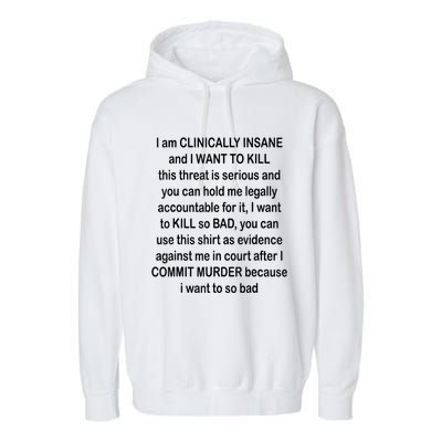 I Am CLINICALLY INSANE And I WANT TO KILL Garment-Dyed Fleece Hoodie