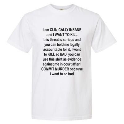 I Am CLINICALLY INSANE And I WANT TO KILL Garment-Dyed Heavyweight T-Shirt