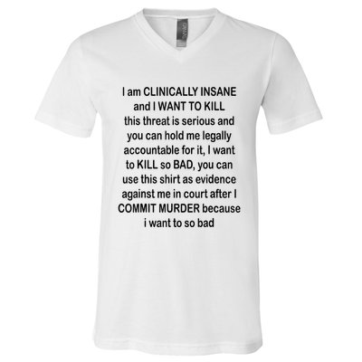 I Am CLINICALLY INSANE And I WANT TO KILL V-Neck T-Shirt