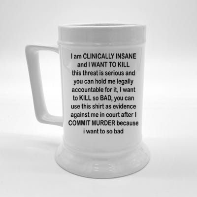 I Am CLINICALLY INSANE And I WANT TO KILL Beer Stein