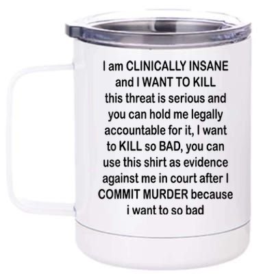 I Am CLINICALLY INSANE And I WANT TO KILL 12 oz Stainless Steel Tumbler Cup