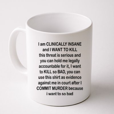 I Am CLINICALLY INSANE And I WANT TO KILL Coffee Mug