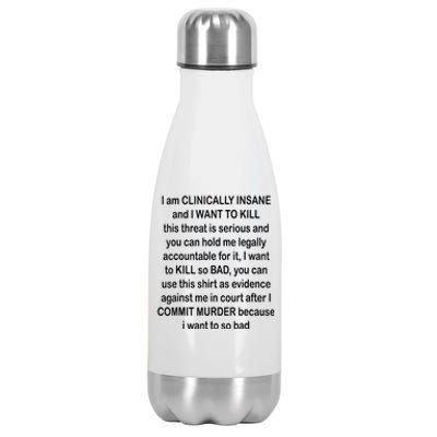 I Am CLINICALLY INSANE And I WANT TO KILL Stainless Steel Insulated Water Bottle