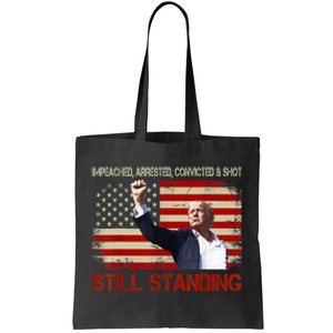 Impeached Arrested Convicted Shot Still Standing Tote Bag