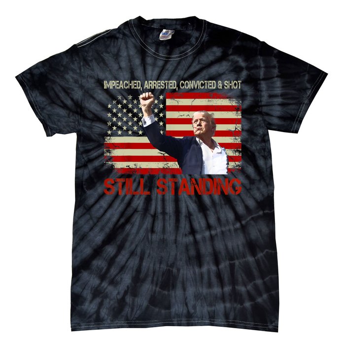 Impeached Arrested Convicted Shot Still Standing Tie-Dye T-Shirt