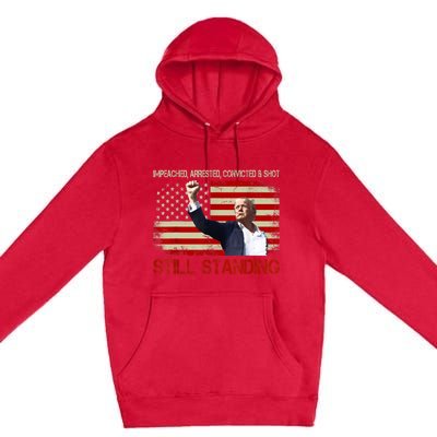 Impeached Arrested Convicted Shot Still Standing Premium Pullover Hoodie