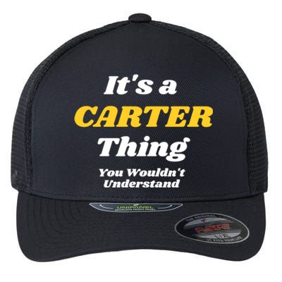 Its A Carter Thing You Wouldnt Understand Family Name Funny Gift Flexfit Unipanel Trucker Cap