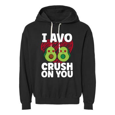 I Avo Crush On You Avocado Lover Funny Avocado Gift Garment-Dyed Fleece Hoodie