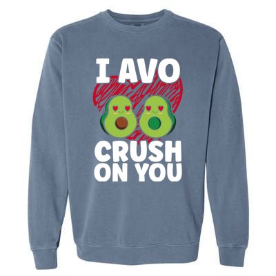 I Avo Crush On You Avocado Lover Funny Avocado Gift Garment-Dyed Sweatshirt