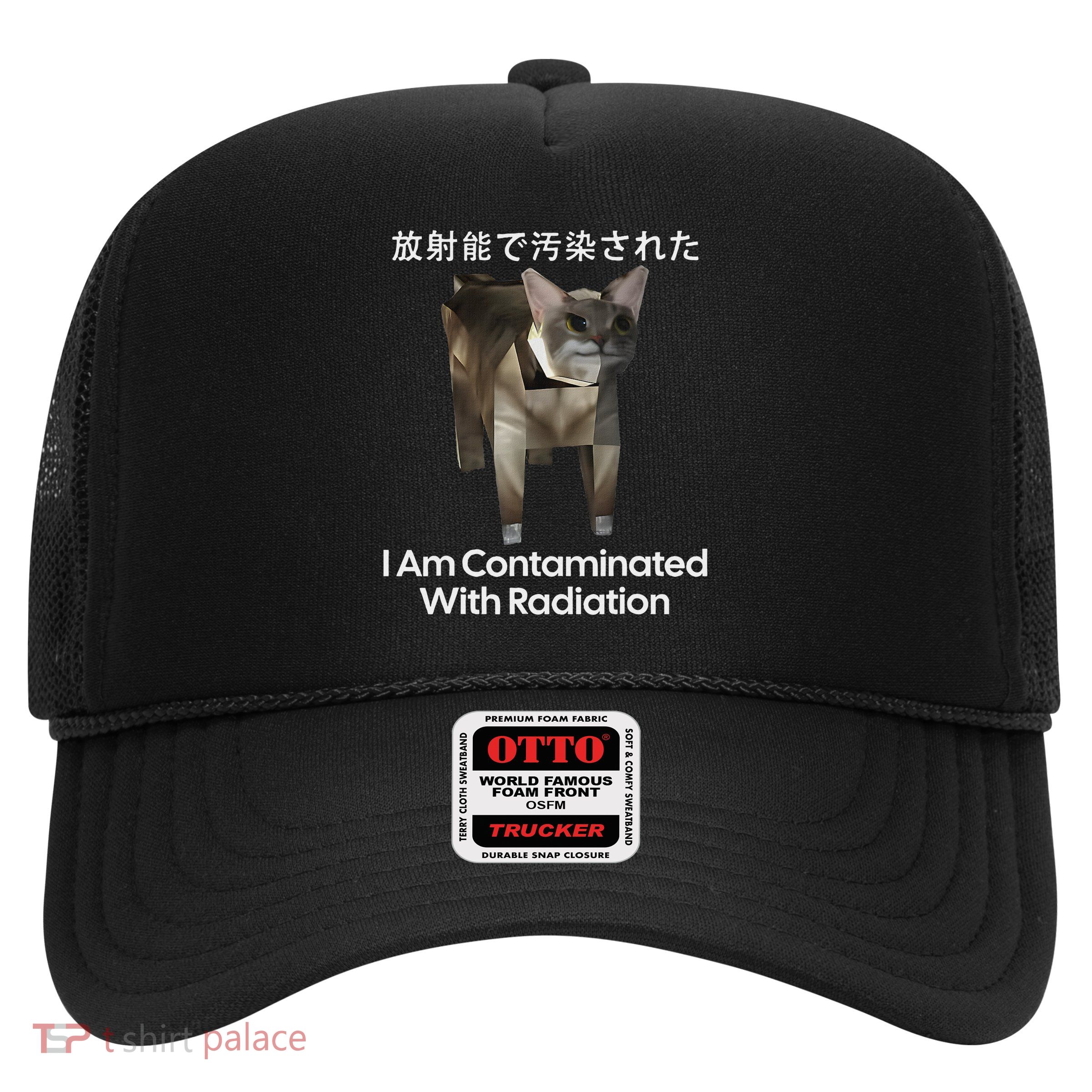 I Am Contaminated With Radiation Funny Cat Meme Trucker Hat