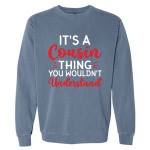 Its A Cousin Thing You Wouldnt Understand Cousin Garment-Dyed Sweatshirt