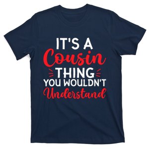 Its A Cousin Thing You Wouldnt Understand Cousin T-Shirt