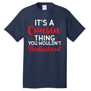 Its A Cousin Thing You Wouldnt Understand Cousin Tall T-Shirt