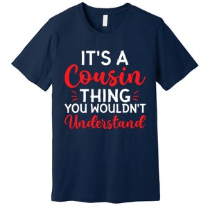 Its A Cousin Thing You Wouldnt Understand Cousin Premium T-Shirt