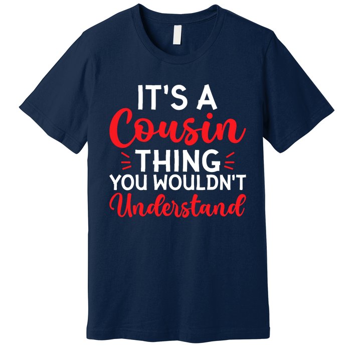 Its A Cousin Thing You Wouldnt Understand Cousin Premium T-Shirt