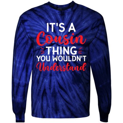 Its A Cousin Thing You Wouldnt Understand Cousin Tie-Dye Long Sleeve Shirt