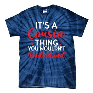 Its A Cousin Thing You Wouldnt Understand Cousin Tie-Dye T-Shirt