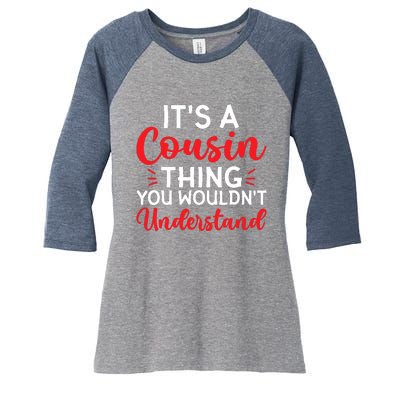 Its A Cousin Thing You Wouldnt Understand Cousin Women's Tri-Blend 3/4-Sleeve Raglan Shirt