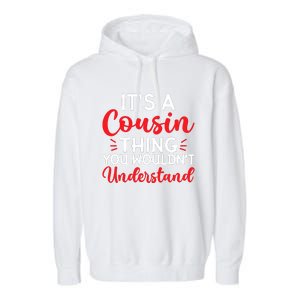 Its A Cousin Thing You Wouldnt Understand Cousin Garment-Dyed Fleece Hoodie