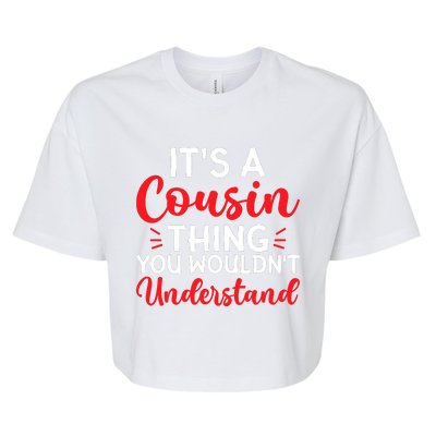 Its A Cousin Thing You Wouldnt Understand Cousin Bella+Canvas Jersey Crop Tee