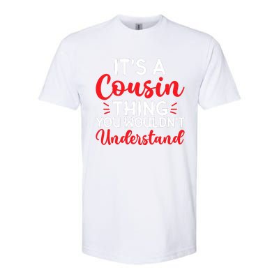 Its A Cousin Thing You Wouldnt Understand Cousin Softstyle CVC T-Shirt