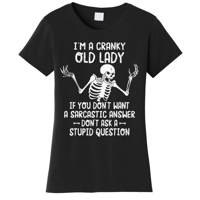 I'm A Cranky Old Lady If You Don't Want A Sarcastic Answer Women's T-Shirt