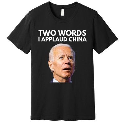 I Applaud China Funny Joe Biden Saying Canada China Flag Premium T-Shirt