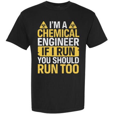 IM A Chemical Engineer If I Run You Should Run Too Garment-Dyed Heavyweight T-Shirt