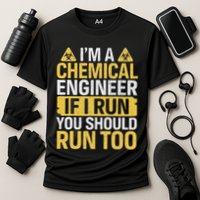 IM A Chemical Engineer If I Run You Should Run Too Performance Shirt