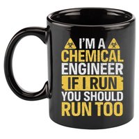 IM A Chemical Engineer If I Run You Should Run Too 11oz C Handle Ceramic Mug