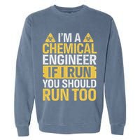 IM A Chemical Engineer If I Run You Should Run Too Garment-Dyed Sweatshirt