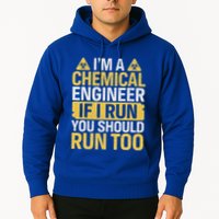 IM A Chemical Engineer If I Run You Should Run Too Hoodie