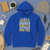IM A Chemical Engineer If I Run You Should Run Too Hoodie