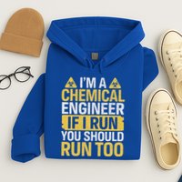 IM A Chemical Engineer If I Run You Should Run Too Hoodie