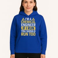 IM A Chemical Engineer If I Run You Should Run Too Hoodie