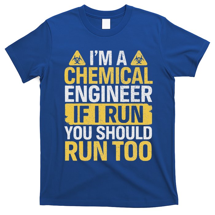 IM A Chemical Engineer If I Run You Should Run Too T-Shirt